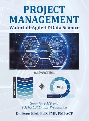 Project Management Waterfall-Agile-It-Data Science: Great for Pmp and Pmi-Acp Exams Preparation by Elleh Pmp Pmi-Acp, Festus