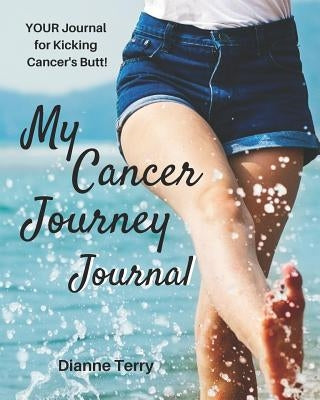 My Cancer Journey: Kicking Cancer's Butt!! by Terry, Dianne