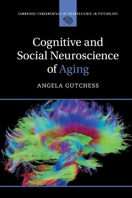 Cognitive and Social Neuroscience of Aging by Gutchess, Angela