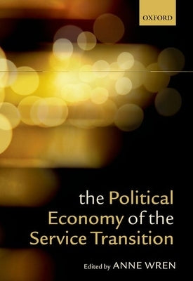 The Political Economy of the Service Transition by Wren, Anne