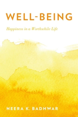 Well-Being: Happiness in a Worthwhile Life by Badhwar, Neera K.