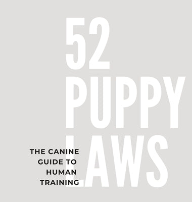 52 Puppy Laws: The Canine Guide to Human Training by Storck, Shera