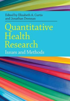 Quantitative Health Research: Issues and Methods by Curtis, Elizabeth