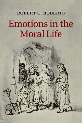 Emotions in the Moral Life by Roberts, Robert C.