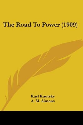 The Road To Power (1909) by Kautsky, Karl