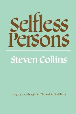 Selfless Persons: Imagery and Thought in Theravada Buddhism by Collins, Steven