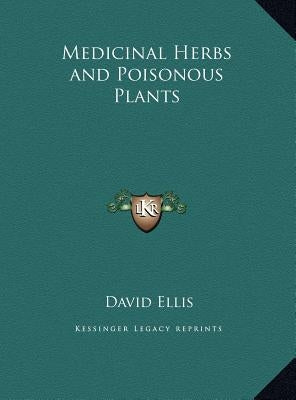 Medicinal Herbs and Poisonous Plants by Ellis, David