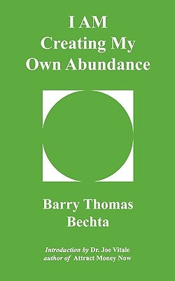 I Am Creating My Own Abundance by Bechta, Barry Thomas
