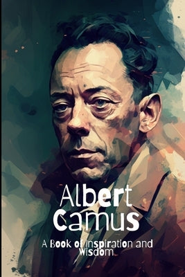 Albert Camus: A Book of Inspiration and Wisdom by Smith, David