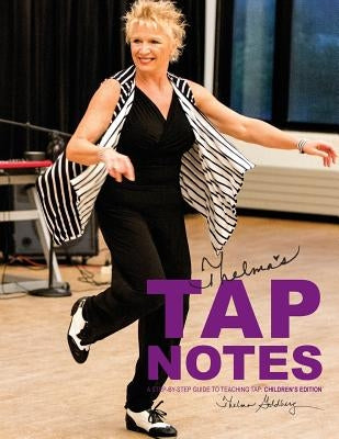 Thelma's Tap Notes: A Step-By-Step Guide to Teaching Tap: Children's Edition by Goldberg, Thelma L.