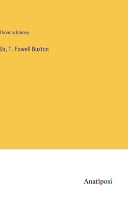 Sir, T. Fowell Buxton by Binney, Thomas