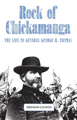 Rock of Chickamauga: The Life of General George H. Thomas by Cleaves, Freeman