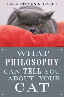 What Philosophy Can Tell You about Your Cat by Hales, Steven D.