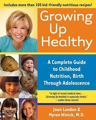 Growing Up Healthy: A Complete Guide to Childhood Nutrition, Birth Through Adolescence by Lunden, Joan