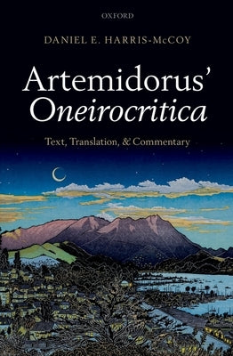 Artemidorus' Oneirocritica: Text, Translation, and Commentary by Harris-McCoy, Daniel E.