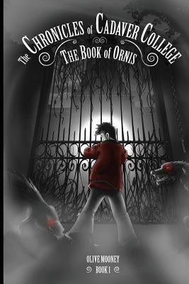 The Chronicles of Cadaver College: Book of Ornis by Mooney, Olive