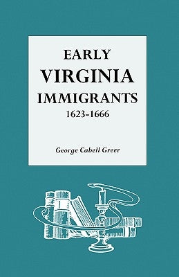Early Virginia Immigrants, 1623-1666 by Greer, George C.