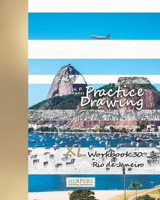 Practice Drawing - XL Workbook 30: Rio de Janeiro by Herpers, York P.