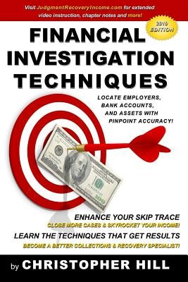 Financial Investigation Techniques: Locate Employers, Bank Accounts, and Assets with Pinpoint Accuracy! by Hill, Christopher