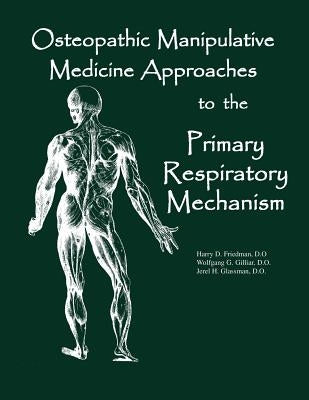 Osteopathic Manipulative Med Approaches to the Primary Respiratory Mechanism by Glassman Do, Jerel H.