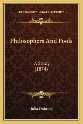 Philosophers And Fools: A Study (1874) by Duhring, Julia