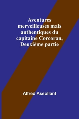 Aventures merveilleuses mais authentiques du capitaine Corcoran, Deuxième partie by Assollant, Alfred