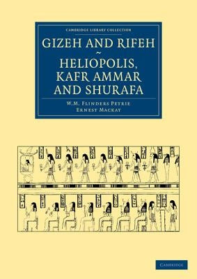 Gizeh and Rifeh, Heliopolis, Kafr Ammar and Shurafa by Petrie, William Matthew Flinders