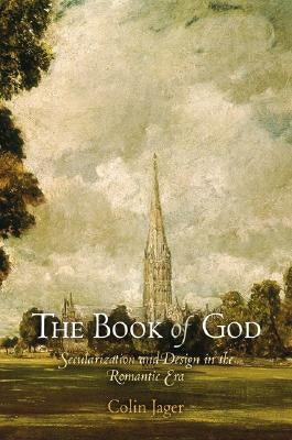 The Book of God: Secularization and Design in the Romantic Era by Jager, Colin