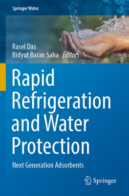 Rapid Refrigeration and Water Protection: Next Generation Adsorbents by Das, Rasel