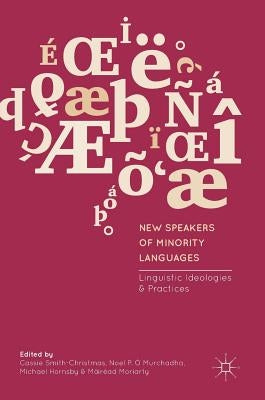 New Speakers of Minority Languages: Linguistic Ideologies and Practices by Smith-Christmas, Cassie