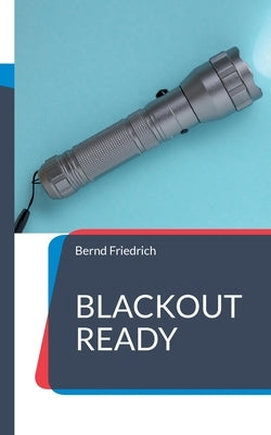 Blackout Ready by Friedrich, Bernd
