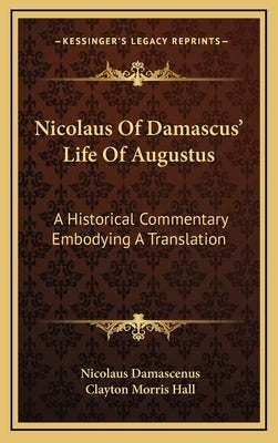 Nicolaus of Damascus' Life of Augustus: A Historical Commentary Embodying a Translation by Damascenus, Nicolaus