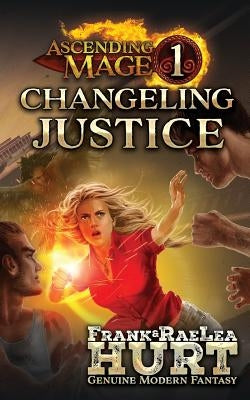 Ascending Mage 1: Changeling Justice: A Modern Fantasy Thriller by Hurt, Frank