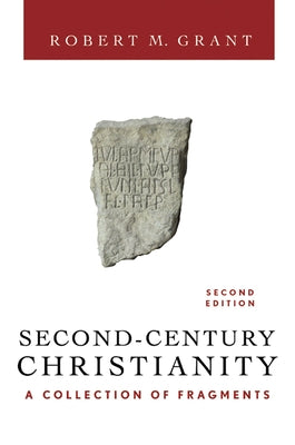 Second-Century Christianity, Revised and Expanded: A Collection of Fragments by Grant, Robert M.