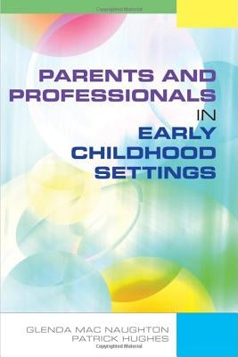 Parents and Professionals in Early Childhood Settings by Mac Naughton, Glenda