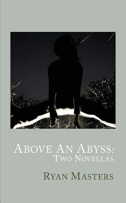 Above An Abyss: Two Novellas by Masters, Ryan