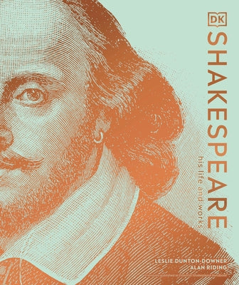Shakespeare: His Life and Works by Dunton-Downer, Leslie