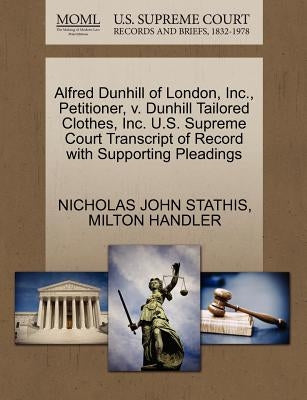 Alfred Dunhill of London, Inc., Petitioner, V. Dunhill Tailored Clothes, Inc. U.S. Supreme Court Transcript of Record with Supporting Pleadings by Stathis, Nicholas John