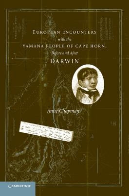 European Encounters with the Yamana People of Cape Horn, Before and After Darwin by Chapman, Anne