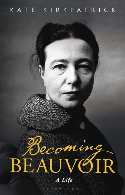 Becoming Beauvoir: A Life by Kirkpatrick, Kate
