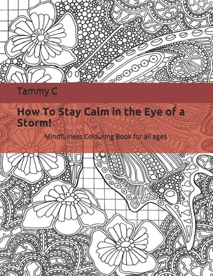 How to stay calm in the eye of a storm!: Mindfulness Colouring Book by Choudhury, Tammy