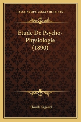 Etude De Psycho-Physiologie (1890) by Sigaud, Claude