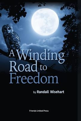 A Winding Road to Freedom by Wisehart, Randall
