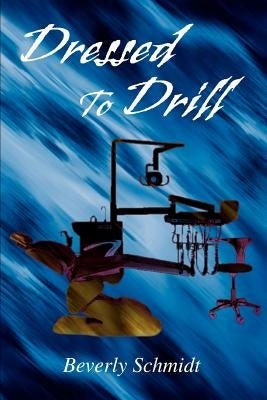 Dressed To Drill by Schmidt, Beverly