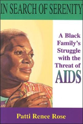 In Search of Serenity: A Black Familys Struggle with the Threat of AIDS by Rose, Patti Renee