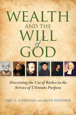 Wealth and the Will of God: Discerning the Use of Riches in the Service of Ultimate Purpose by Schervish, Paul G.