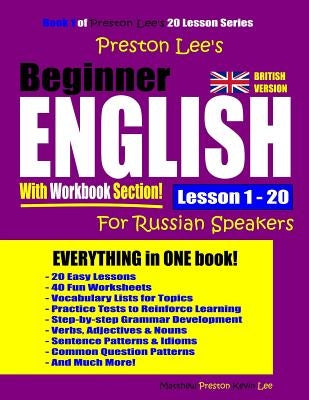 Preston Lee's Beginner English With Workbook Section Lesson 1 - 20 For Russian Speakers (British Version) by Preston, Matthew