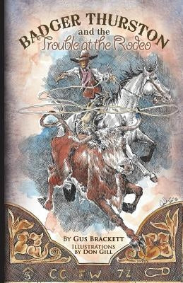 Badger Thurston and the Trouble at the Rodeo by Gill, Don