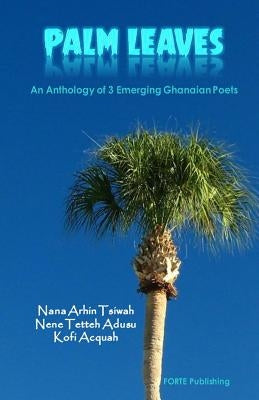 Palm Leaves: An Anthology of Ghanaian Poets by Adusu, Nene Tetteh