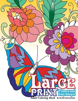 Large Print Adult Coloring Book: Flowers & Easy Designs by Coloring Books, Lilt Kids